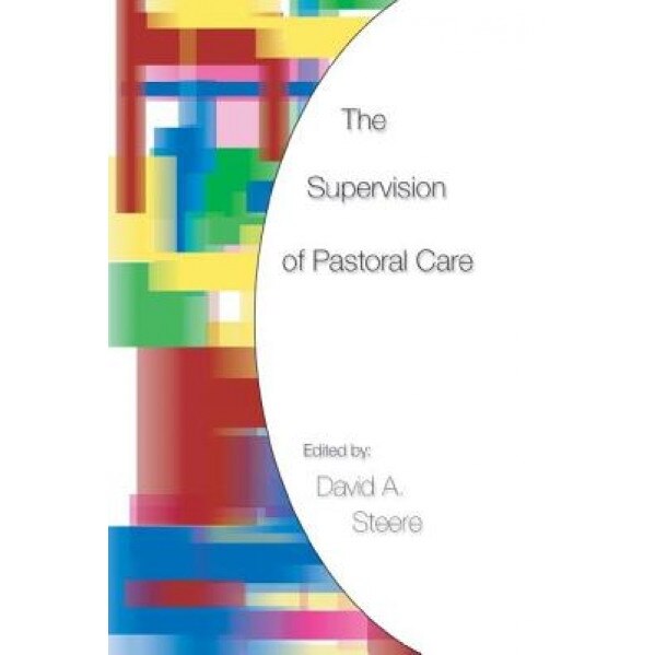 The Supervision of Pastoral Care, David A. Steere (Author)