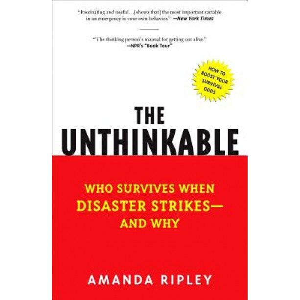 The Unthinkable: Who Survives When Disaster Strikes - And Why, Amanda Ripley