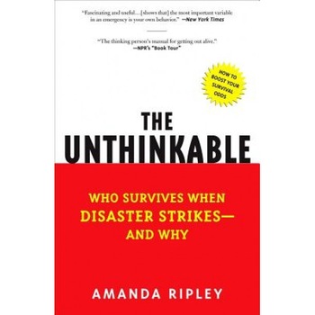 The Unthinkable: Who Survives When Disaster Strikes - And Why, Amanda Ripley The Unthinkable: Who Survives When Disaster Strikes - And Why, Amanda Ripley