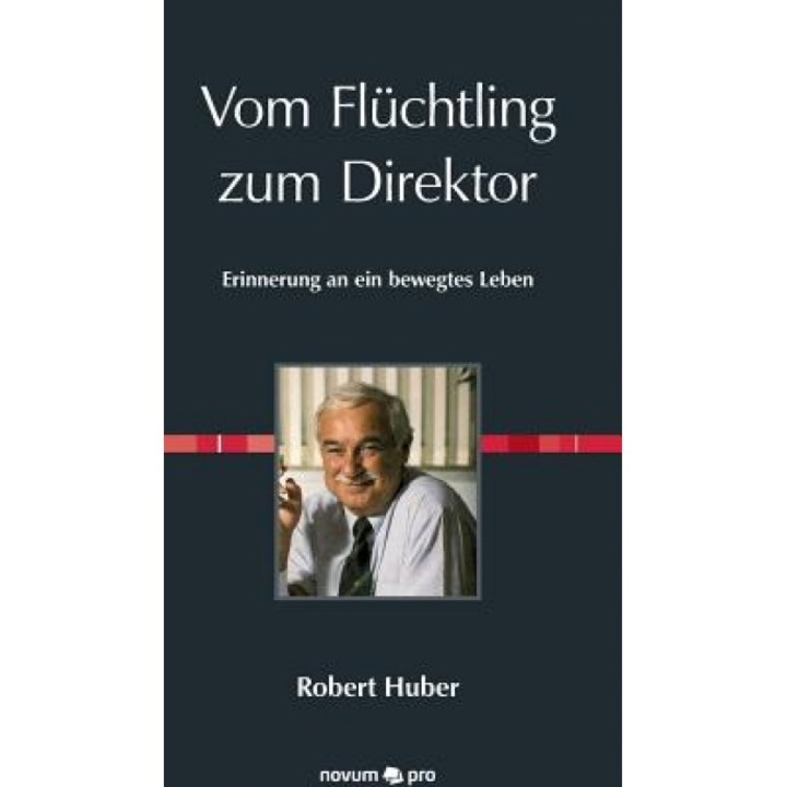 Vom Fluchtling Zum Direktor, Robert Huber (Author)