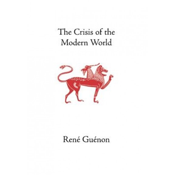 The Crisis of the Modern World, Rene Guenon (Author)