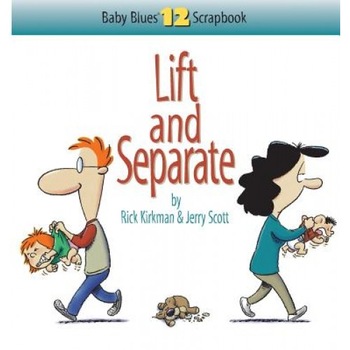 Lift and Separate: Baby Blues Scrapbook No. 12, Rick Kirkman, Jerry Scott Lift and Separate: Baby Blues Scrapbook No. 12, Rick Kirkman, Jerry Scott