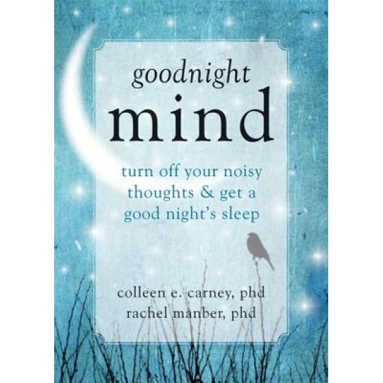 Goodnight Mind: Turn Off Your Noisy Thoughts and Get a Good Night's Sleep, Colleen Carney (Author)