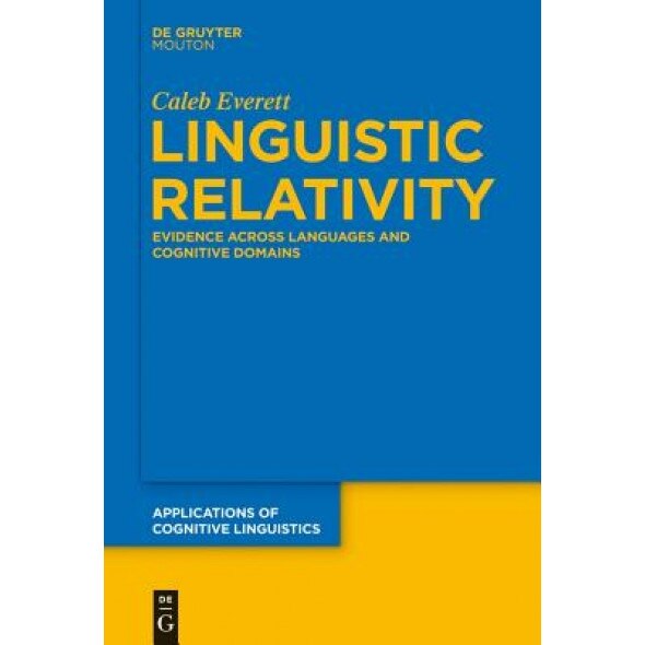 Linguistic Relativity: Evidence Across Languages and Cognitive Domains, Caleb Everett (Author)