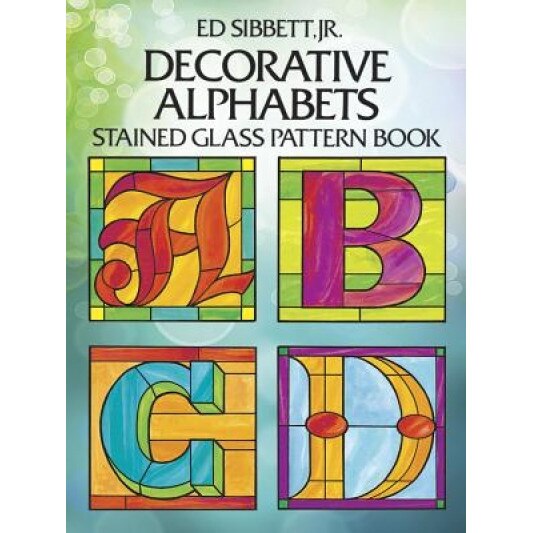 Decorative Alphabets Stained Glass Pattern Book, Ed, JR. Sibbett