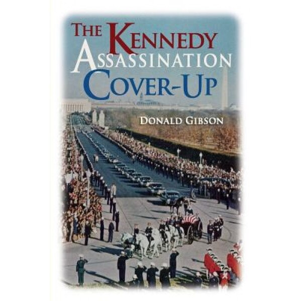 The Kennedy Assassination Cover-Up, Donald Gibson (Author)