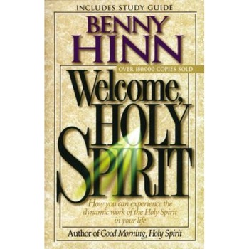 Welcome, Holy Spirit: How You Can Experience the Dynamic Work of the Holy Spirit in Your Life., Benny Hinn Welcome, Holy Spirit: How You Can Experience the Dynamic Work of the Holy Spirit in Your Life., Benny Hinn