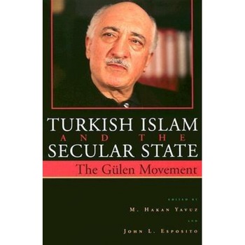 Turkish Islam and the Secular State: The Global Impact of Fethullah Gulen Nur Movement, M. Hakan Yavuz (Editor) Turkish Islam and the Secular State: The Global Impact of Fethullah Gulen Nur Movement, M. Hakan Yavuz (Editor)