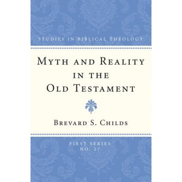 Myth and Reality in the Old Testament, Brevard S. Childs (Author)