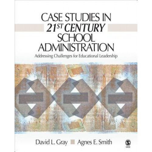 Case Studies in 21st Century School Administration: Addressing Challenges for Educational Leadership, David L. Gray (Author)