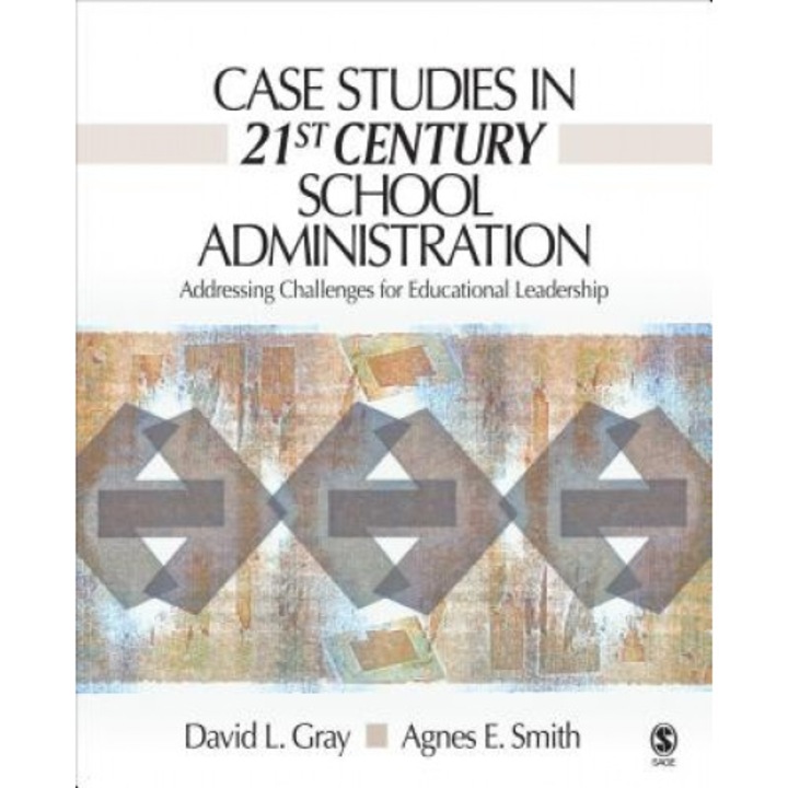 Case Studies in 21st Century School Administration: Addressing Challenges for Educational Leadership, David L. Gray (Author)
