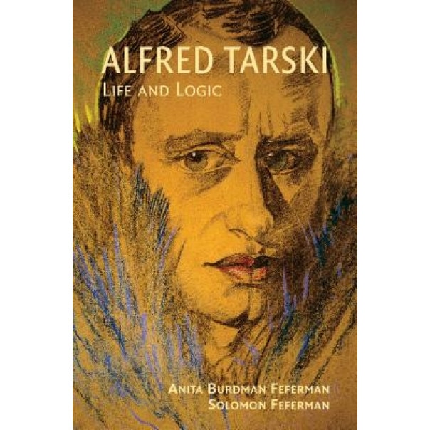 Alfred Tarski: Life and Logic, Anita Burdman Feferman (Author)