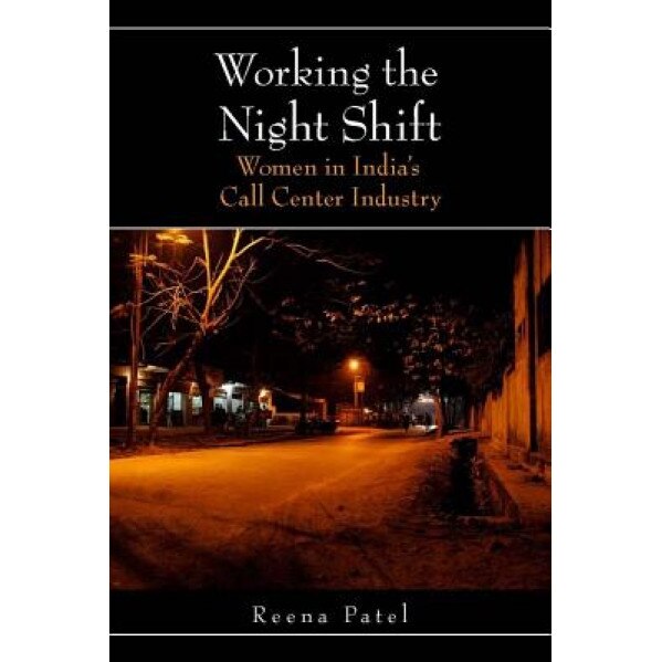 Working the Night Shift: Women in India's Call Center Industry - Reena Patel