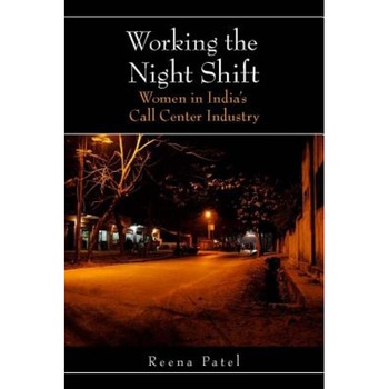 Working the Night Shift: Women in India's Call Center Industry - Reena Patel Working the Night Shift: Women in India's Call Center Industry - Reena Patel