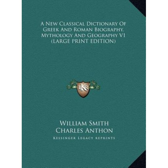 A New Classical Dictionary of Greek and Roman Biography, Mythology and Geography V1, William Smith (Author)