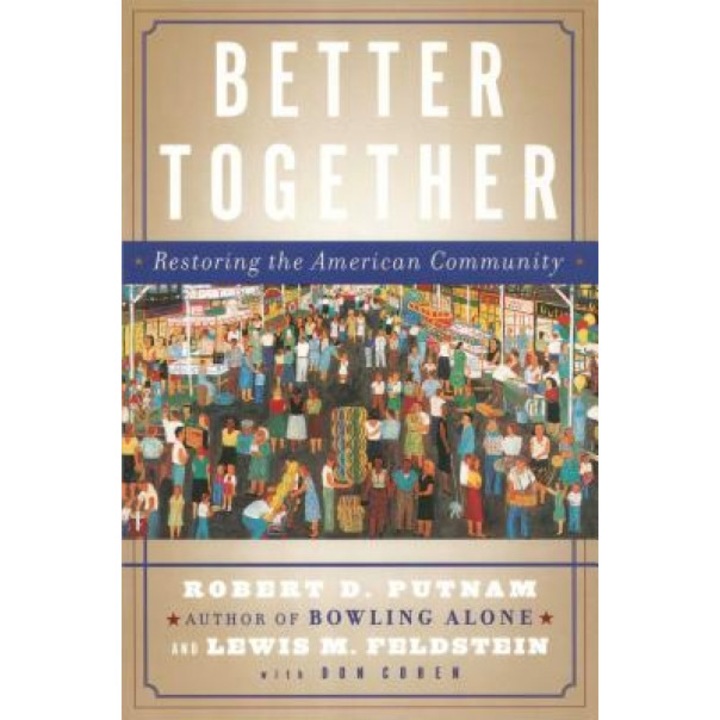 Better Together: Restoring the American Community, Robert D. Putnam, Lewis M. Feldstein