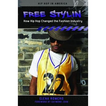 Free Stylin': How Hip Hop Changed the Fashion Industry, Elena Romero (Author) Free Stylin': How Hip Hop Changed the Fashion Industry, Elena Romero (Author)