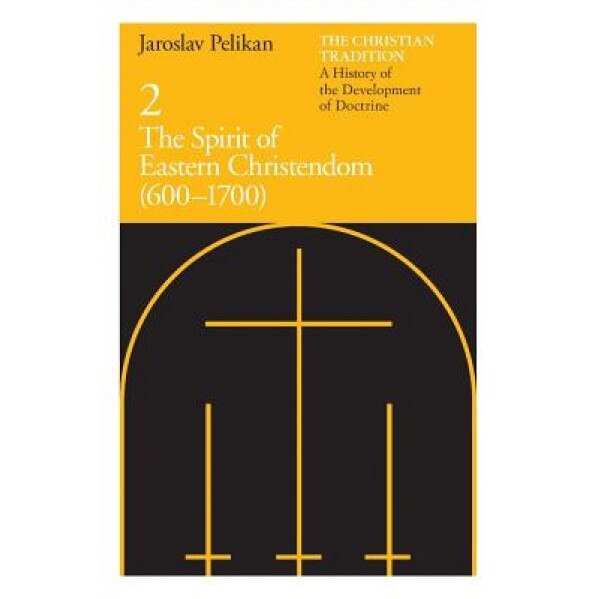 The Spirit of Eastern Christendom: 600-1700, Jaroslav Jan Pelikan