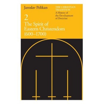 The Spirit of Eastern Christendom: 600-1700, Jaroslav Jan Pelikan The Spirit of Eastern Christendom: 600-1700, Jaroslav Jan Pelikan