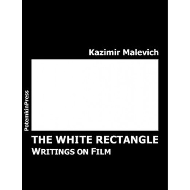The White Rectangle: Writings on Film, Kazimir Severinovich Malevich (Author)