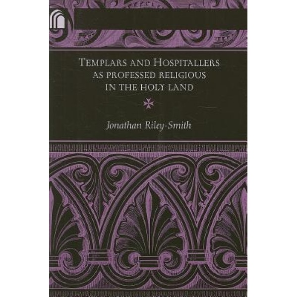 Templars and Hospitallers as Professed Religious in the Holy Land, Jonathan Riley-Smith (Author)