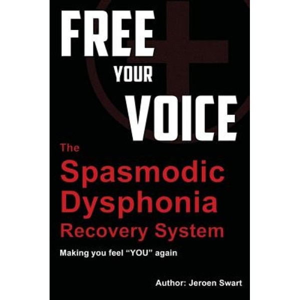 Free Your Voice-Spasmodic Dysphonia Recovery System: Making You Fee You Again, Jeroen Swart (Author)