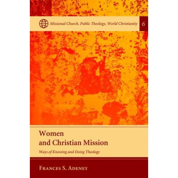 Women and Christian Mission, Frances S. Adeney (Author)