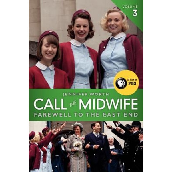 Call the Midwife, Volume 3: Farewell to the East End, Jennifer Worth (Author)