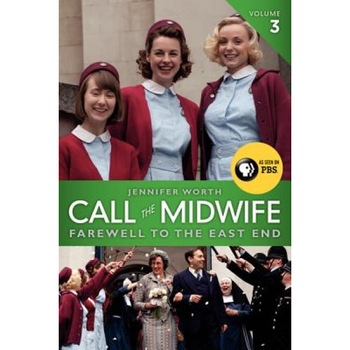 Call the Midwife, Volume 3: Farewell to the East End, Jennifer Worth (Author) Call the Midwife, Volume 3: Farewell to the East End, Jennifer Worth (Author)