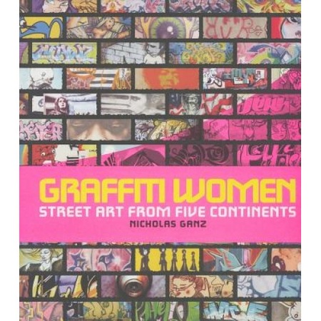 Graffiti Women: Street Art from Five Continents, Nicholas Ganz - eMAG.ro