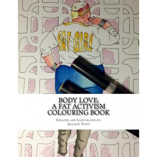 Body Love: A Fat Activism Colouring Book, Allison Tunis (Author)