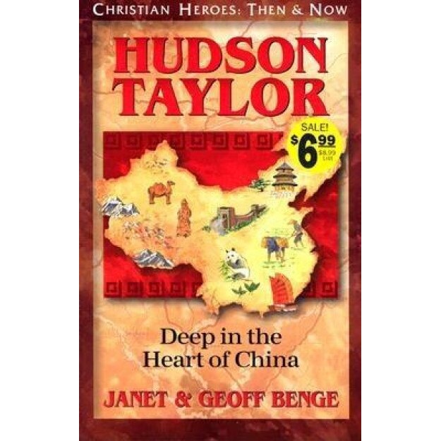 Hudson Taylor: Deep in the Heart of China, Janet Benge, Geoff Benge