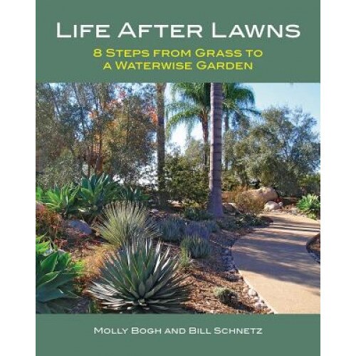 Life After Lawns: 8 Steps from Grass to a Waterwise Garden, Molly Bogh (Author)