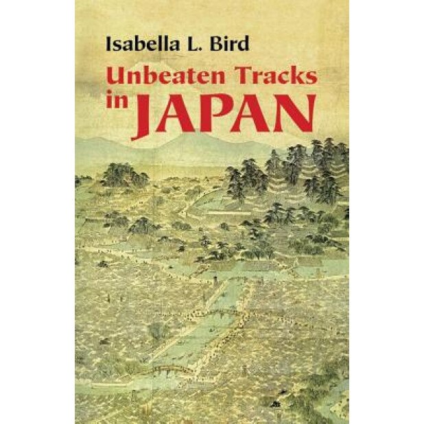 Unbeaten Tracks in Japan, Isabella Lucy Bird (Author)