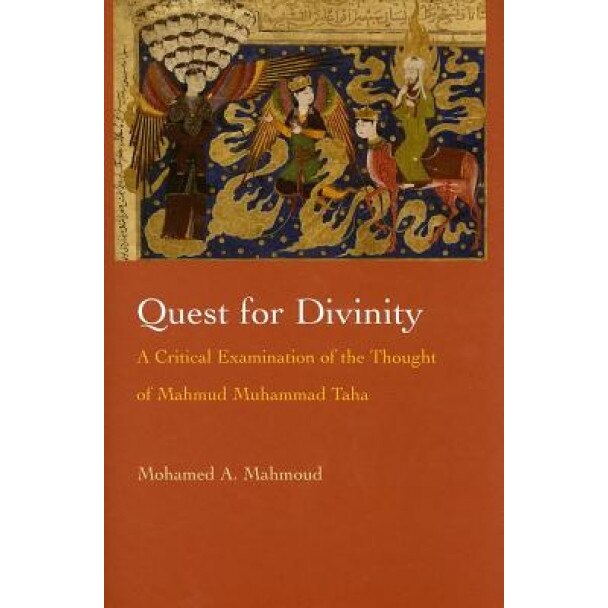 Quest for Divinity: A Critical Examination of the Thought of Mahmud Muhammad Taha, Mohamed A. Mahmoud (Author)