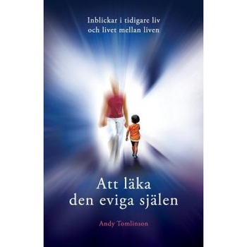 Att Laka Den Eviga Sjalen - Inblickar I Tidigare LIV Och Livet Mellan Liven - Andy Tomlinson (Author) Att Laka Den Eviga Sjalen - Inblickar I Tidigare LIV Och Livet Mellan Liven - Andy Tomlinson (Author)
