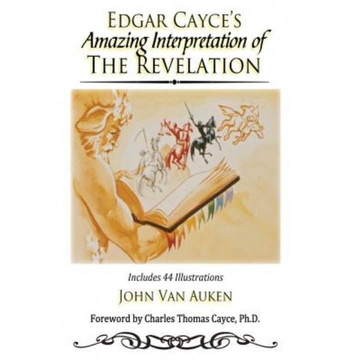Edgar Cayce's Amazing Interpretation of the Revelation - John Van Auken (Author)