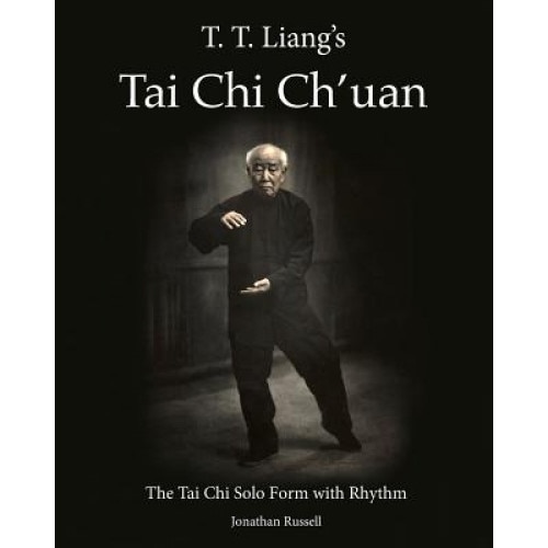 T. T. Liang's Tai Chi Chuan: The Tai Chi Solo Form with Rhythm, Jonathan L. Russell (Author)