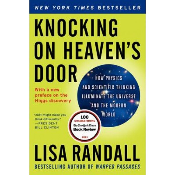 Knocking on Heaven's Door: How Physics and Scientific Thinking Illuminate the Universe and the Modern World, Lisa Randall (Author)