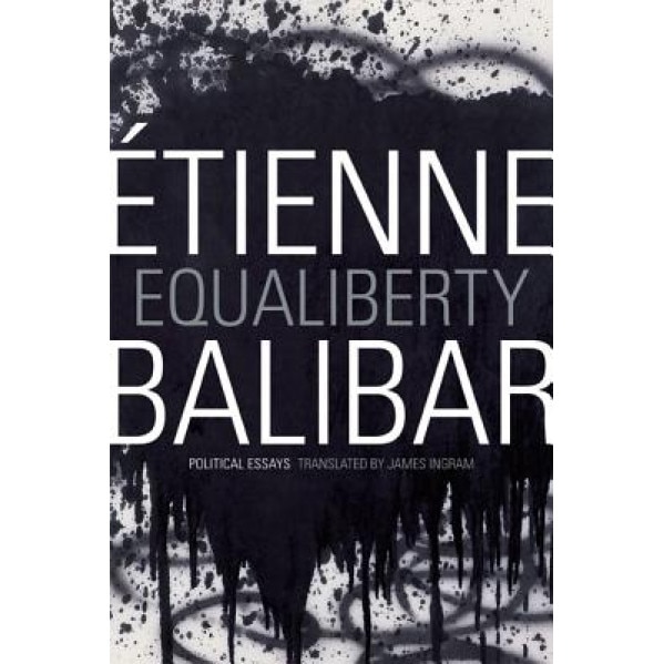 Equaliberty: Political Essays, Etienne Balibar (Author)