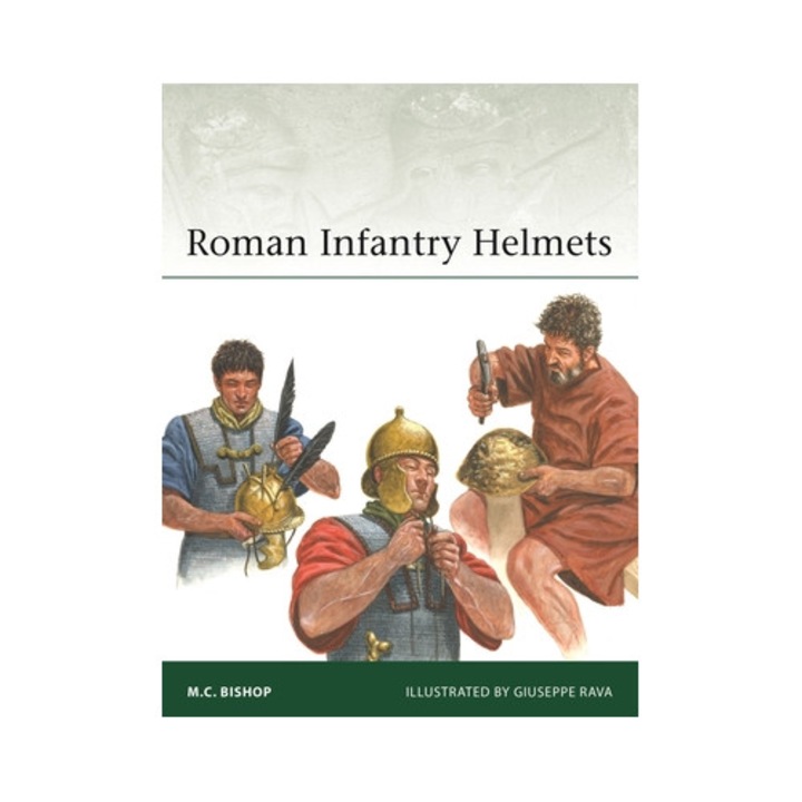Roman Infantry Helmets - M. C. Bishop - M.c. Bishop