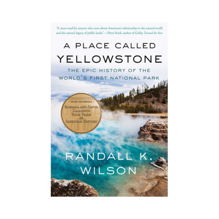 A Place Called Yellowstone: The Epic History Of The World's First National Park - Randall K. Wilson