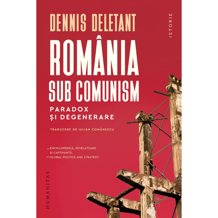 Romania sub comunism.Paradox si degenerare, Dennis Deletant