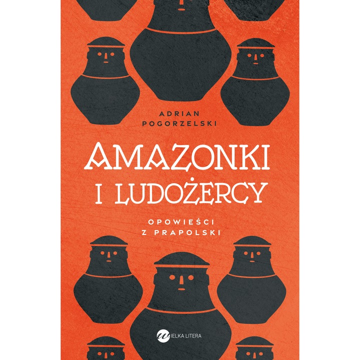 AMAZONKI I LUDOŻERCY. OPOWIEŚCI Z PRAPOLSKI, editie in poloneza