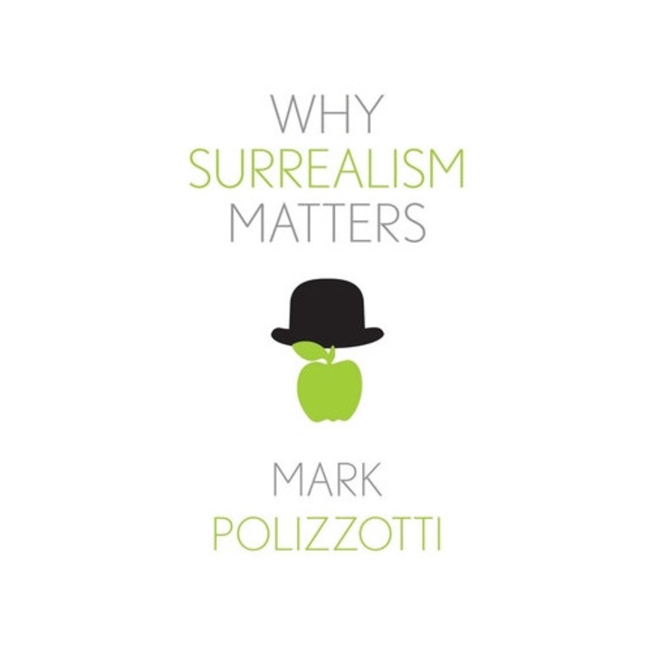 Why Surrealism Matters - Mark Polizzotti