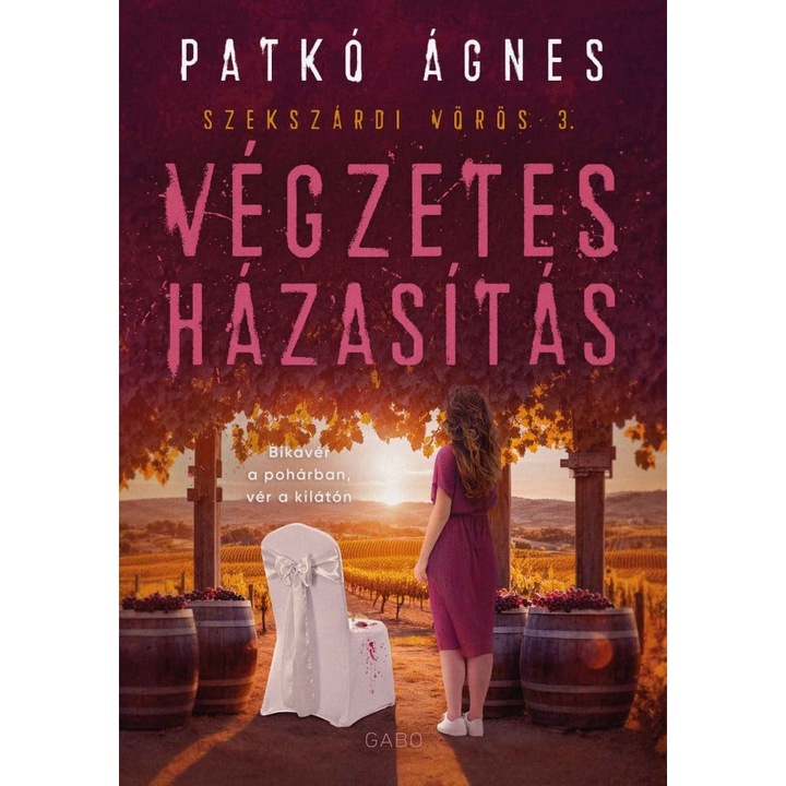 Patkó Ágnes: Végzetes házasítás (Szekszárdi vörös 3.)