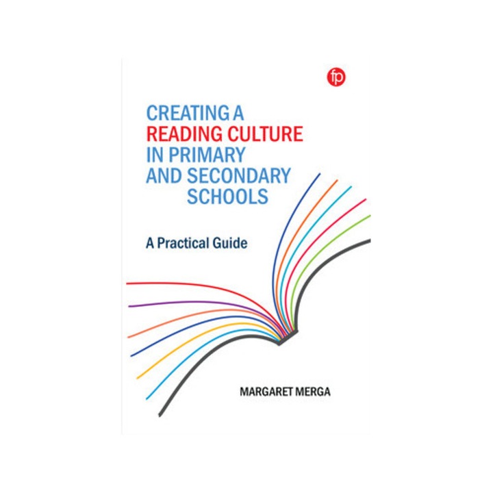 Creating A Reading Culture In Primary And Secondary Schools: A Practical Guide - Margaret K. Merga