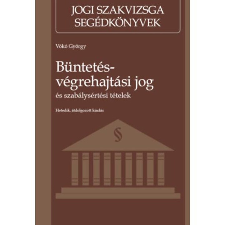 Büntetés-végrehajtási jog és szabálysértési tételek - Hetedik, átdolgozott kiadás - Vókó György
