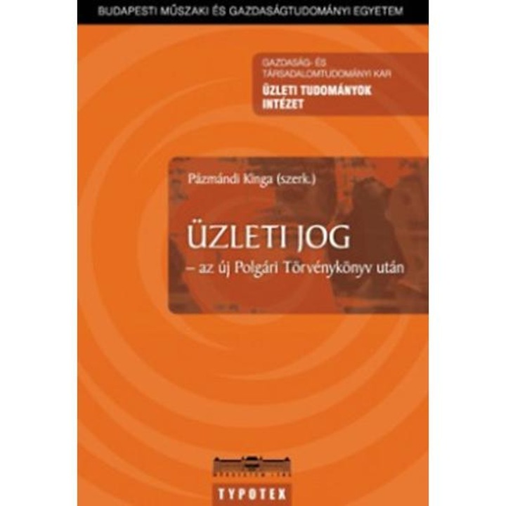 Üzleti jog - az új Polgári Törvénykönyv után - Pázmándi Kinga