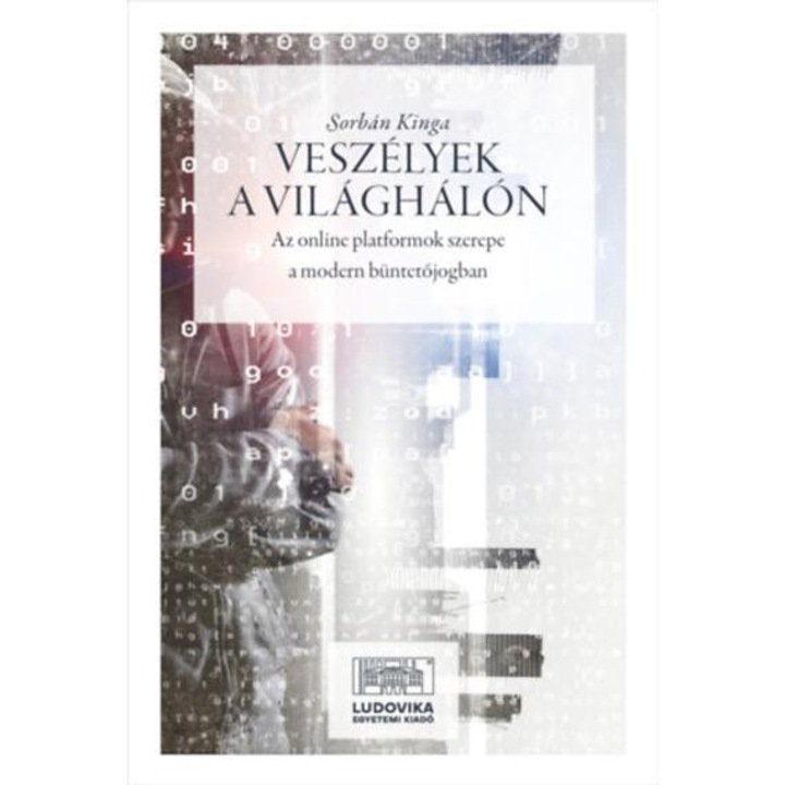 Veszélyek a világhálón - Az online platformok szerepe a modern büntetőjogban - Sorbán Kinga